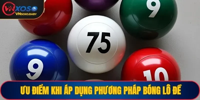 Ưu điểm khi áp dụng phương pháp bóng lô đề là gì?