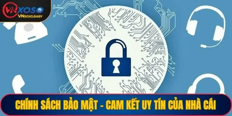 Chính sách bảo mật - Cam kết uy tín của nền tảng cá cược Online