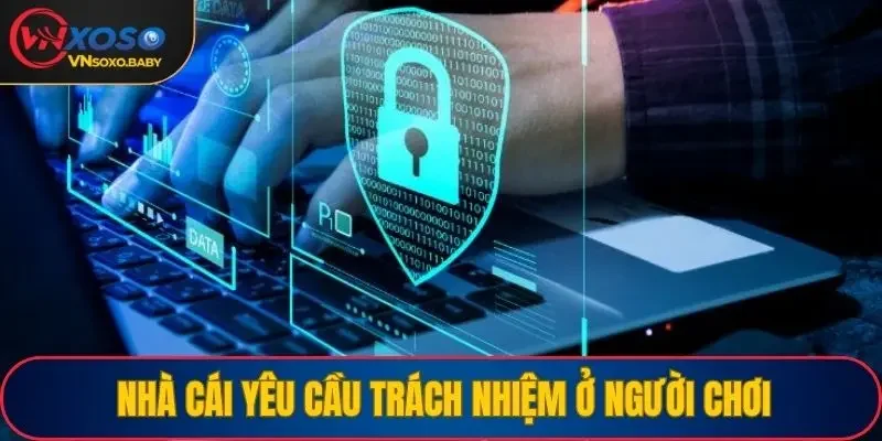 Nhà cái yêu cầu trách nhiệm ở người chơi