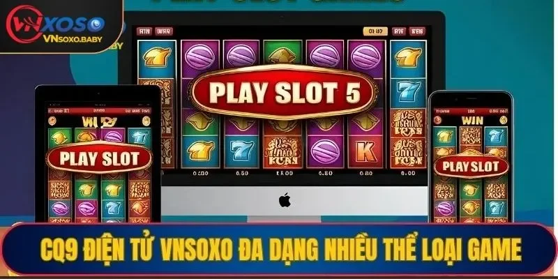 CQ9 điện tử VNSOXO đa dạng nhiều thể loại game hấp dẫn