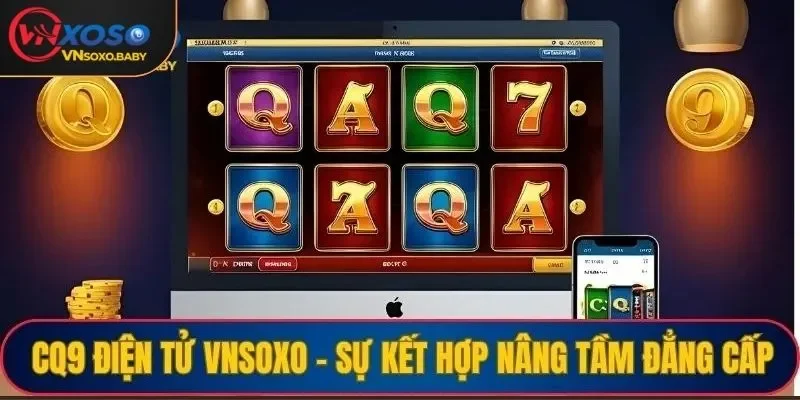 CQ9 điện tử VNSOXO - Sự kết hợp nâng tầm đẳng cấp