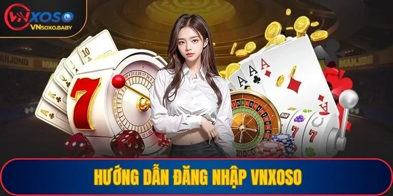 Hướng dẫn đăng nhập VNSOXO nhanh