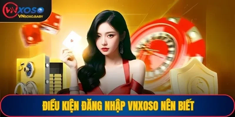 Những điều kiện nên biết