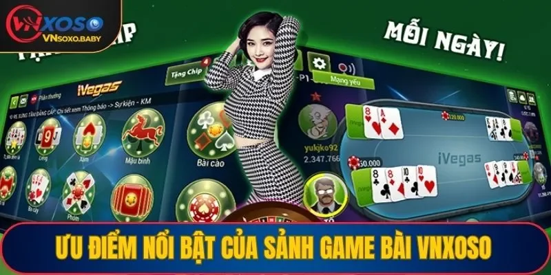 Ưu điểm nổi bật của sảnh game bài tại VNSOXO