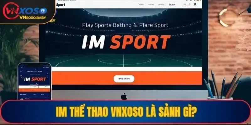 IM thể thao VNSOXO là sảnh gì?