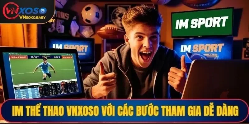 IM thể thao VNSOXO với các bước tham gia dễ dàng