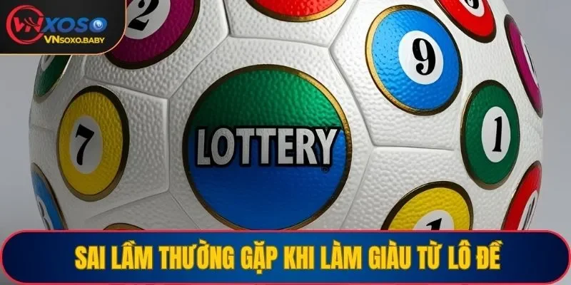 Sai lầm thường gặp khi làm giàu từ lô đề