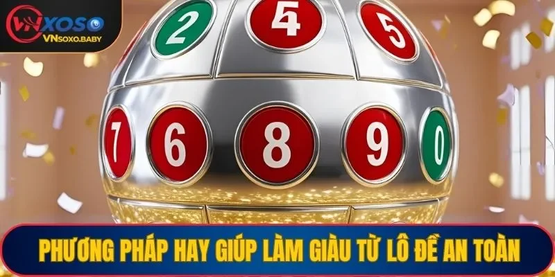Phương pháp hay giúp làm giàu từ lô đề an toàn