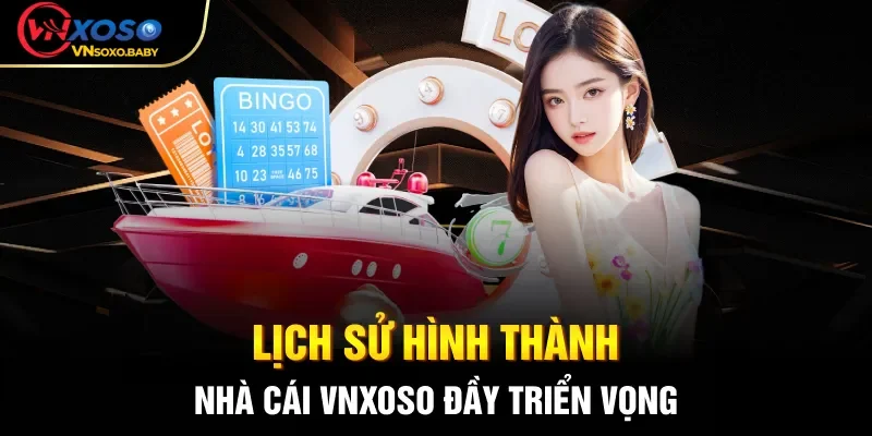 Lịch sử hình thành nhà cái VNSOXO đầy triển vọng