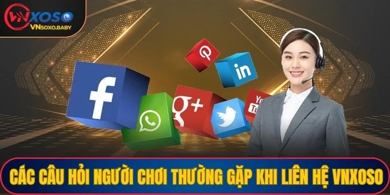 Các câu hỏi người chơi thường gặp khi liên hệ VNSOXO