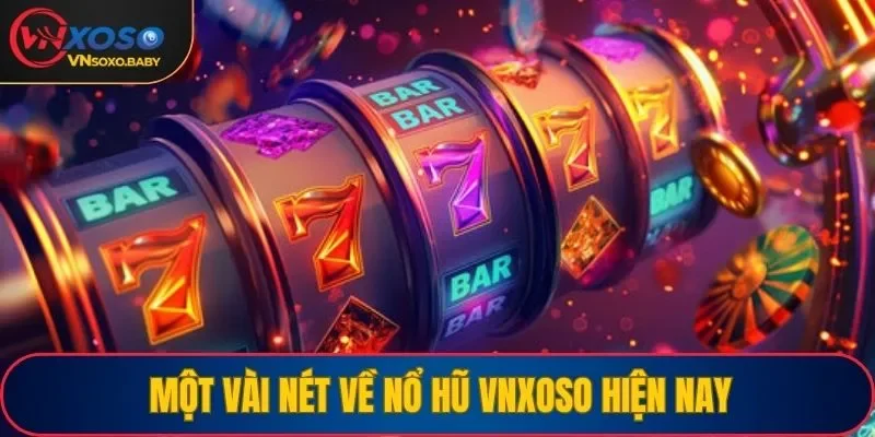 Vài nét về nổ hũ VNSOXO
