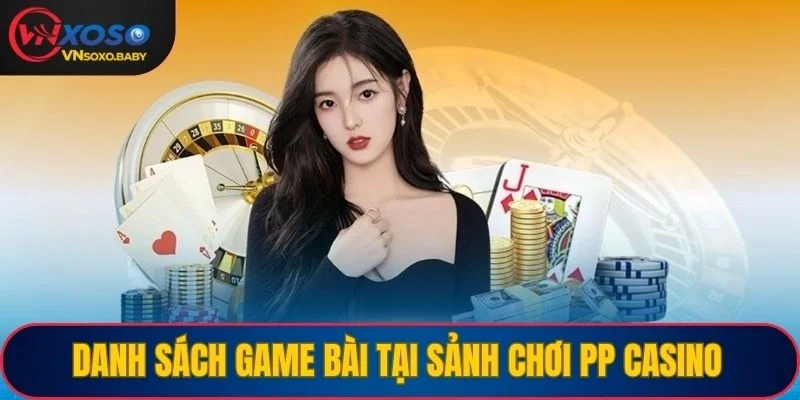Danh sách game bài tại sảnh chơi PP Casino
