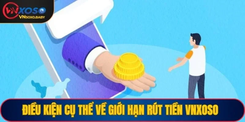 Điều kiện cụ thể về giới hạn rút tiền VNSOXO