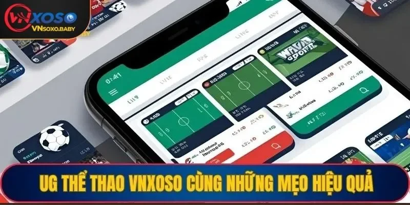 UG thể thao VNSOXO cùng những mẹo hiệu quả