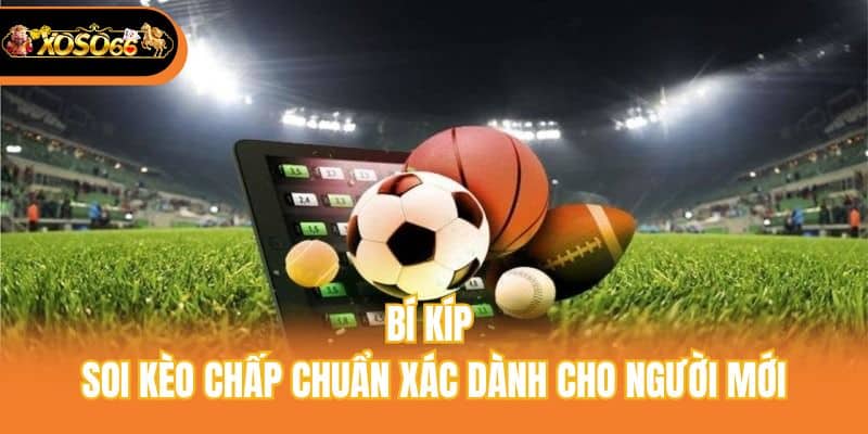 Bí kíp soi kèo chấp chuẩn xác dành cho người mới