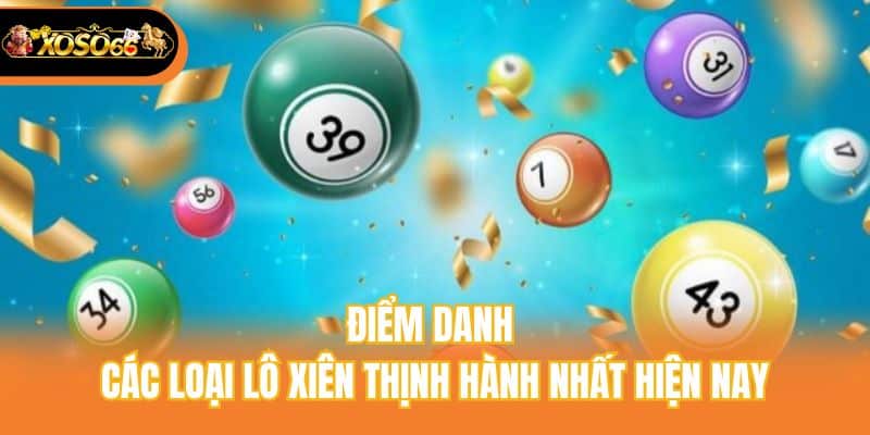 Điểm danh các loại lô xiên thịnh hành nhất hiện nay