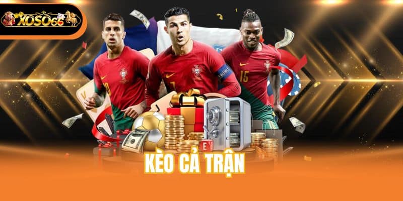 Kèo Cả Trận Là Gì Và Bật Mí Bí Kíp Đặt Cược Bất Bại