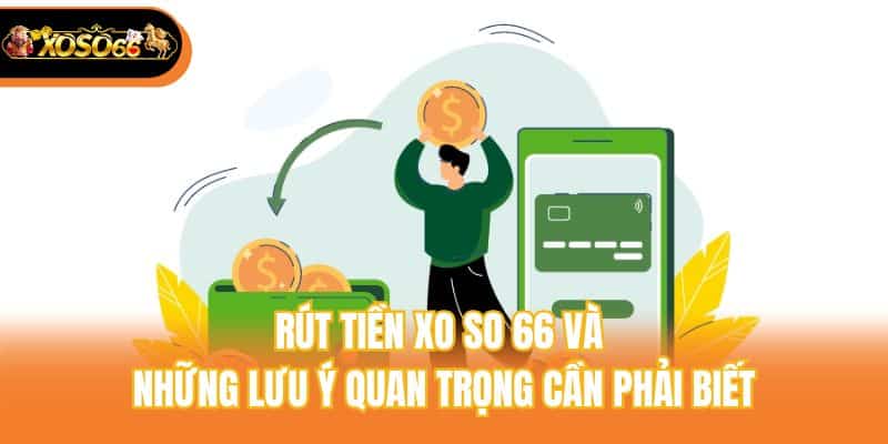 Rút tiền xo so 66 và những lưu ý quan trọng cần phải biết