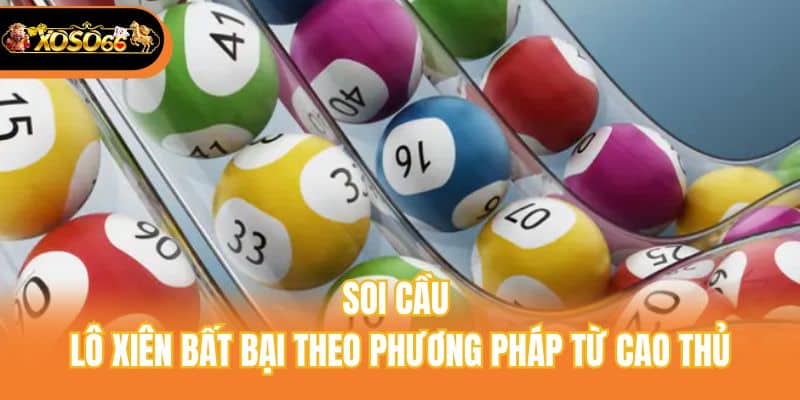 Soi cầu lô xiên bất bại theo phương pháp từ cao thủ