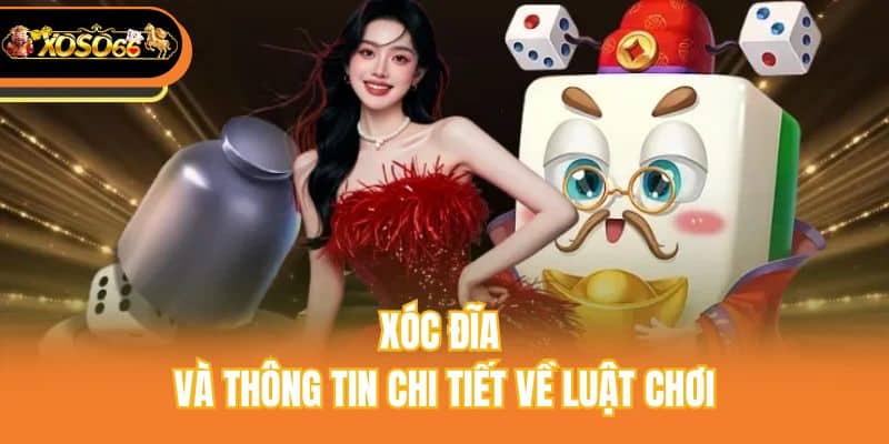 Xóc đĩa và thông tin chi tiết về luật chơi