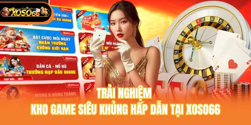 Trải nghiệm kho game siêu khủng hấp dẫn tại Xoso66