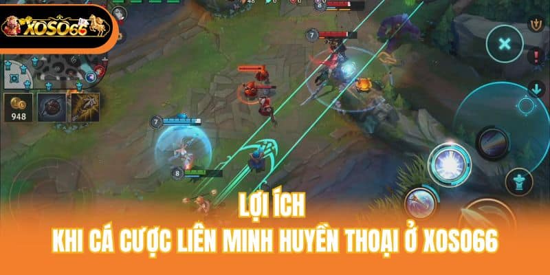 Lợi ích khi cá cược liên minh huyền thoại ở Xoso66